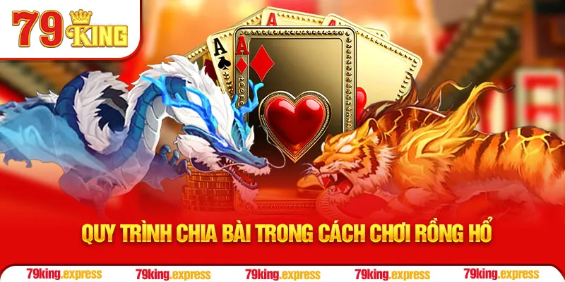 Quy trình chia bài trong cách chơi rồng Hổ